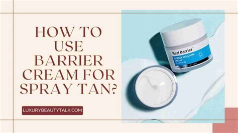 spray tan with barrier cream.